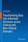 Transforming Data into Informed Decisions across Clinical and Non-Clinical Domains - István Fekete - 9783032025944