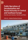 Public Narratives of Decolonization and Racial (In)Justice in Central and Southeast Europe - Andrea Pr¿chová Hr¿zová - 9783032032225