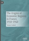 The Origins of Economic Regions in France, 1918-1940 - Terence Cudbird - 9783032044211