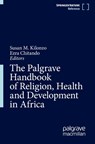 The Palgrave Handbook of Religion, Health and Development in Africa - Susan M. Kilonzo ; Ezra Chitando - 9783032054630