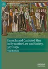 Eunuchs and Castrated Men in Byzantine Law and Society, 527-1056 - Yuki Kontani - 9783032073587