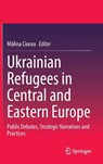 Ukrainian Refugees in Central and Eastern Europe - Malina Ciocea - 9783032078407