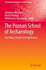 The Pozna¿ School of Archaeology - Arkadiusz Marciniak ; Micha¿ Pawleta ; W¿odzimierz R¿czkowski - 9783032078476