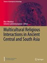 Multicultural Religious Interactions in Ancient Central and South Asia - Marc Mendoza ; Ashwini Lakshminarayanan - 9783032082084