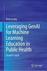 Leveraging GenAI for Machine Learning Education in Public Health - Ricky Leung - 9783032086761