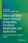 Millets and Millet Starch: Chemical Composition, Functional Modification, and Applications - Jaspal Singh ; Mayank Kumar Malik - 9783032095015