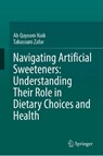 Navigating Artificial Sweeteners: Understanding Their Role in Dietary Choices and Health - Ab Qayoom Naik ; Tabassum Zafar - 9783032095190