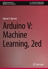 Arduino V: Machine Learning, 2ed - Steven F. Barrett - 9783032095640