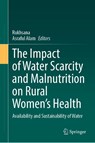 The Impact of Water Scarcity and Malnutrition on Rural Women’s Health - Rukhsana ; Asraful Alam - 9783032108869