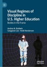 Visual Regimes of Discipline in U.S. Higher Education - Andrea N. Baldwin ; Sangyoon Lee ; Heidi Henderson - 9783032112057