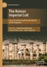 The Roman Imperial Cult - Sofia Bianchi Mancini ; Lorena Perez Yarza ; Silvia Fogliazza - 9783032140463