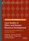 Case Studies in Ethics and Human Resource Development - Darlene Russ-Eft ; Jon M. Werner ; Yonjoo Cho - 9783032153418