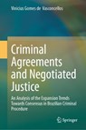 Criminal Agreements and Negotiated Justice - Vinicius Gomes de Vasconcellos - 9783032169617