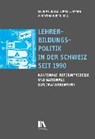 Lehrerbildungspolitik in der Schweiz seit 1990 - CRIBLEZ,  Lucien ; Lehmann, Lukas ; Huber, Christina - 9783034013420