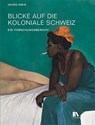 Blicke auf die koloniale Schweiz - Georg Kreis - 9783034017176