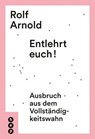 Entlehrt euch! - Rolf Arnold - 9783035508918