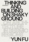 Thinking and Building on Shaky Ground - Yun Fu - 9783035625585