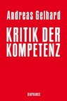 Kritik der Kompetenz - Andreas Gelhard - 9783035800890