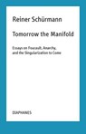 Tomorrow the Manifold - Essays on Foucault, Anarchy, and the Singularization to Come - Reiner Schurmann ; Malte Fabian Rauch ; Nicolas Schneider - 9783035800999