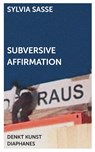 Subversive Affirmation - Sylvia Sasse - 9783035801880