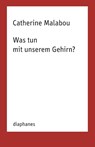 Was tun mit unserem Gehirn? - Catherine Malabou - 9783035804171