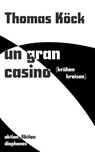 un gran casino (krähen kreisen) - Thomas Köck - 9783035807790