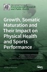 Growth, Somatic Maturation and Their Impact on Physical Health and Sports Performance - Francesco Campa ; Gianpiero Greco - 9783036530871