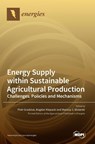 Energy Supply within Sustainable Agricultural Production - Gradziuk Piotr Gradziuk ; Klepacki Bogdan Klepacki ; Stolarski Mariusz J. Stolarski - 9783036551753