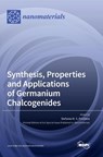 Synthesis, Properties and Applications of Germanium Chalcogenides - Stefania M S Privitera - 9783036552613