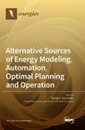 Alternative Sources of Energy Modeling, Automation, Optimal Planning and Operation - George S. Stavrakakis - 9783036557113