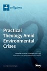 Practical Theology Amid Environmental Crises - Pamela R. McCarroll - 9783036557939