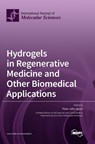 Hydrogels in Regenerative Medicine and Other Biomedical Applications - Peter John Jervis - 9783036572512