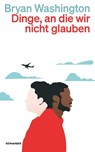 Dinge, an die wir nicht glauben - Bryan Washington - 9783036961675
