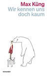 Wir kennen uns doch kaum - Max Küng - 9783036961699