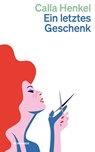 Ein letztes Geschenk - Calla Henkel - 9783036962085