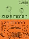 zusammen zeichnen - Hans Ulrich Obrist ; Hilar Stadler ; David Glanzmann - 9783037312322