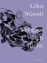 Vergiss dich nicht - Lika Nüssli - 9783037312919