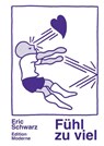 Fühl zu viel - Eric Schwarz - 9783037312933