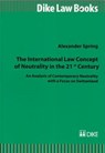 The International Law Concept of Neutrality in the 21st Century - SPRING,  Alexander - 9783037516560