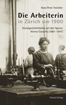 Die Arbeiterin in Zürich um 1900 - Hans Peter Treichler - 9783037600238