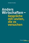 Anders Wirtschaften - Gespräche mit Leuten, die es versuchen -  - 9783037600368