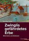 Zwinglis gefährdetes Erbe - Hans Peter Treichler - 9783037600481