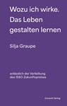 Wozu ich wirke. Das Leben gestalten lernen - Silja Graupe - 9783037600627