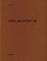 Oxid Architektur - Heinz Wirz - 9783037613412
