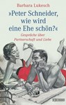 Peter Schneider, wie wird eine Ehe schön? - Barbara Lukesch ; Peter Schneider - 9783037637555