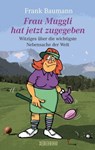 Frau Muggli hat jetzt zugegeben - Frank Baumann - 9783037637579