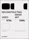 Reconstructing Swiss Video Art from the 1970s & 1980s - Irene Schubiger - 9783037640548