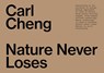 Carl Cheng: Nature Never Loses - Alex Klein ; Jennifer Krasinski - 9783037646205