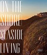 On the Shore, Seaside Living - SEBASTIAN BRAUN,  Markus - 9783037682135
