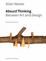 Allan Wexler: Absurd Thinking-Between Art and Design - Ashley Simone - 9783037785164